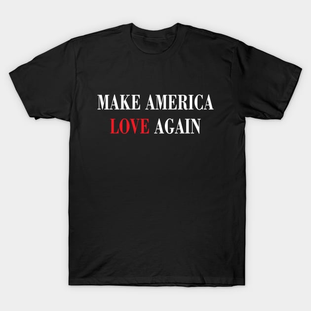 Make america love again T-Shirt by Suva